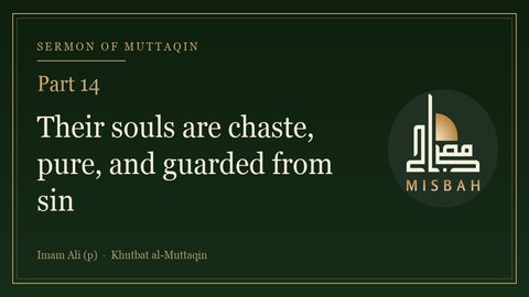 Sermon of Muttaqin, Part 14 — Their souls are chaste, pure, and guarded from sin